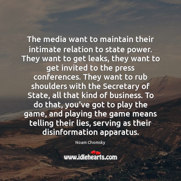 The media want to maintain their intimate relation to state power. They Noam Chomsky Picture Quote