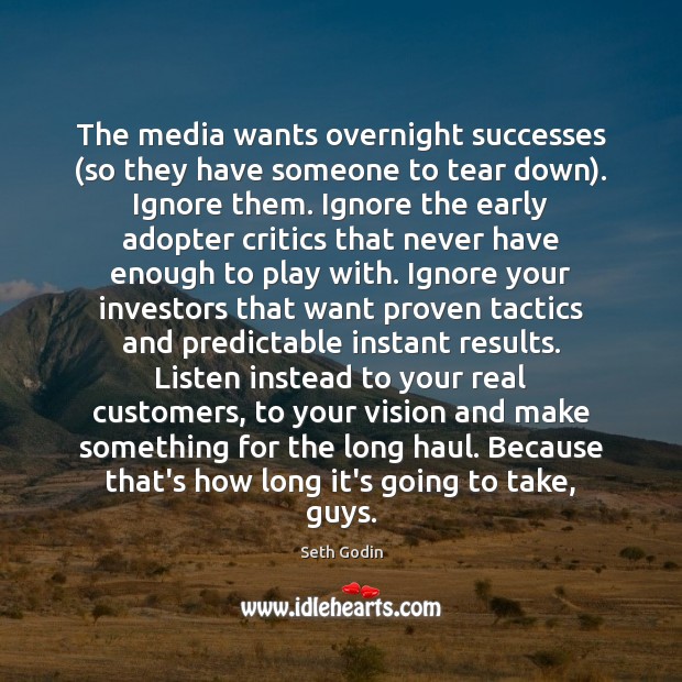 The media wants overnight successes (so they have someone to tear down). Seth Godin Picture Quote