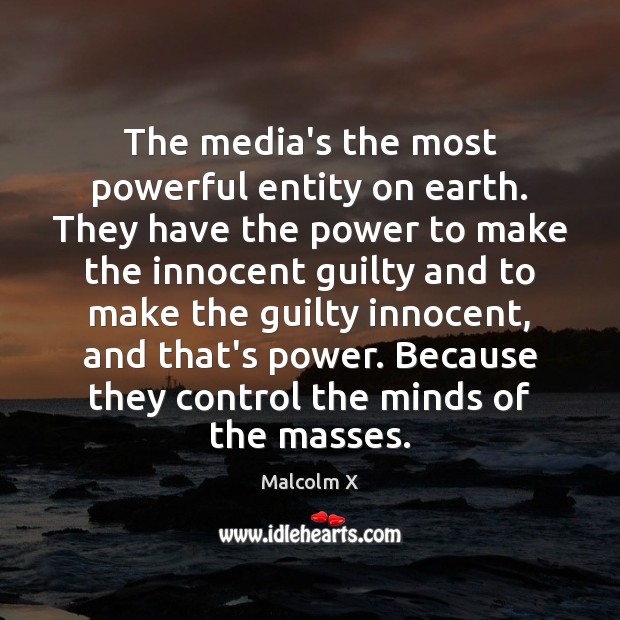 The media’s the most powerful entity on earth. They have the power Malcolm X Picture Quote