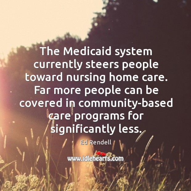 The medicaid system currently steers people toward nursing home care. Image