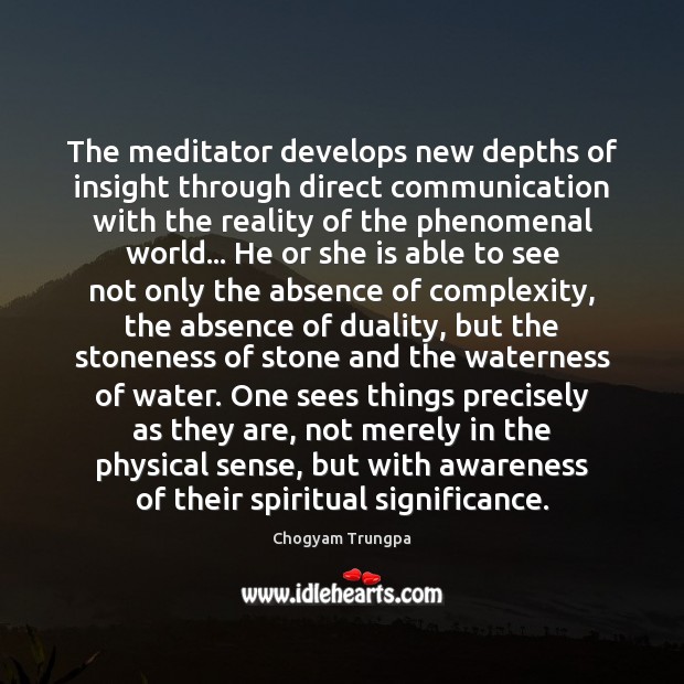 The meditator develops new depths of insight through direct communication with the Chogyam Trungpa Picture Quote