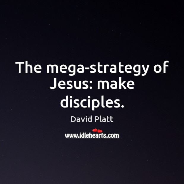 The mega-strategy of Jesus: make disciples. Image