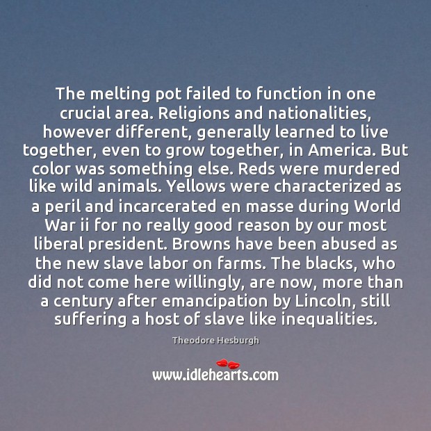 The melting pot failed to function in one crucial area. Religions and Theodore Hesburgh Picture Quote