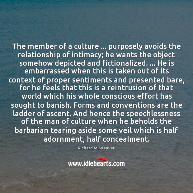 The member of a culture … purposely avoids the relationship of intimacy; he Image
