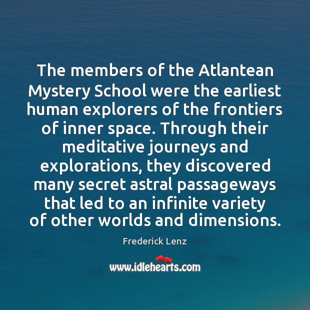 The members of the Atlantean Mystery School were the earliest human explorers 