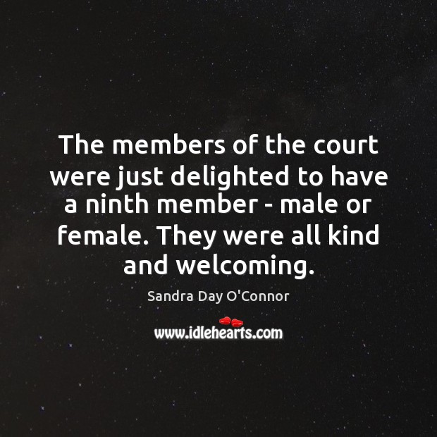 The members of the court were just delighted to have a ninth Sandra Day O’Connor Picture Quote