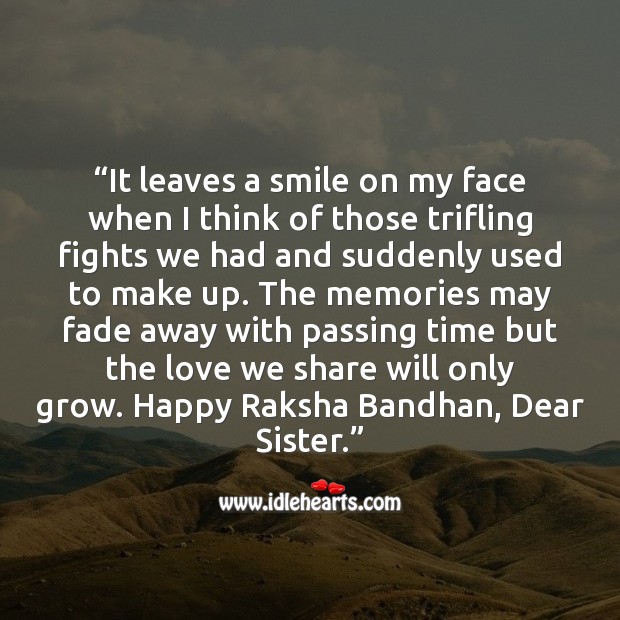 The memories may fade away with passing time but the love we share will only grow. Raksha Bandhan Quotes Image