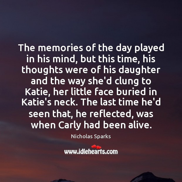 The memories of the day played in his mind, but this time, Nicholas Sparks Picture Quote