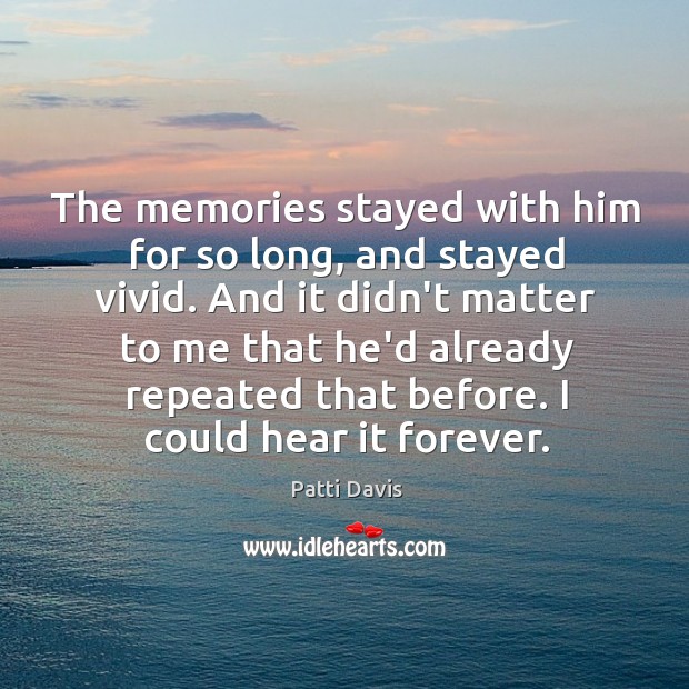The memories stayed with him for so long, and stayed vivid. And Patti Davis Picture Quote