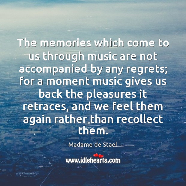 The memories which come to us through music are not accompanied by Madame de Stael Picture Quote