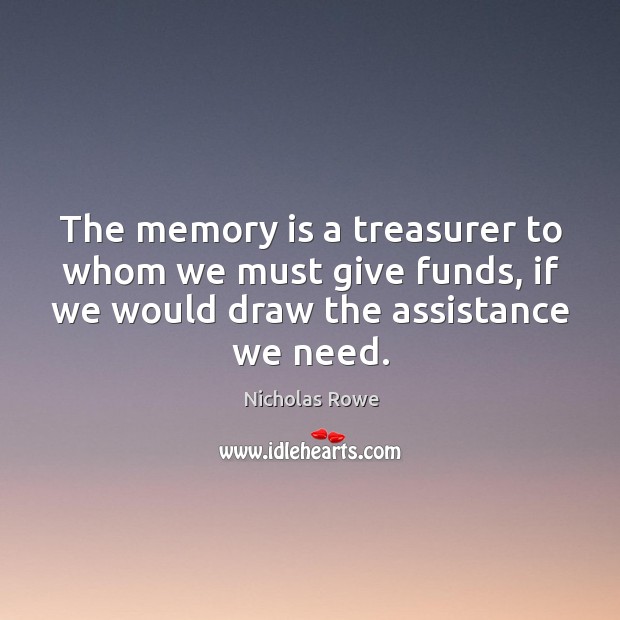 The memory is a treasurer to whom we must give funds, if we would draw the assistance we need. Image