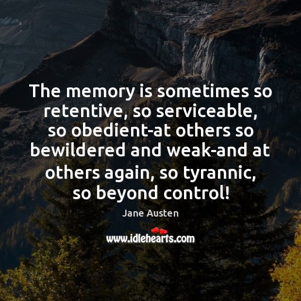 The memory is sometimes so retentive, so serviceable, so obedient-at others so Image