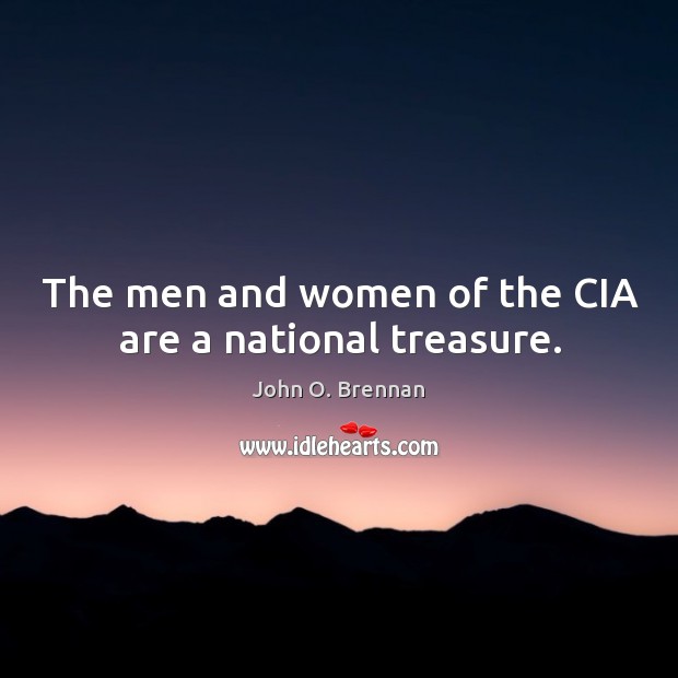The men and women of the CIA are a national treasure. John O. Brennan Picture Quote