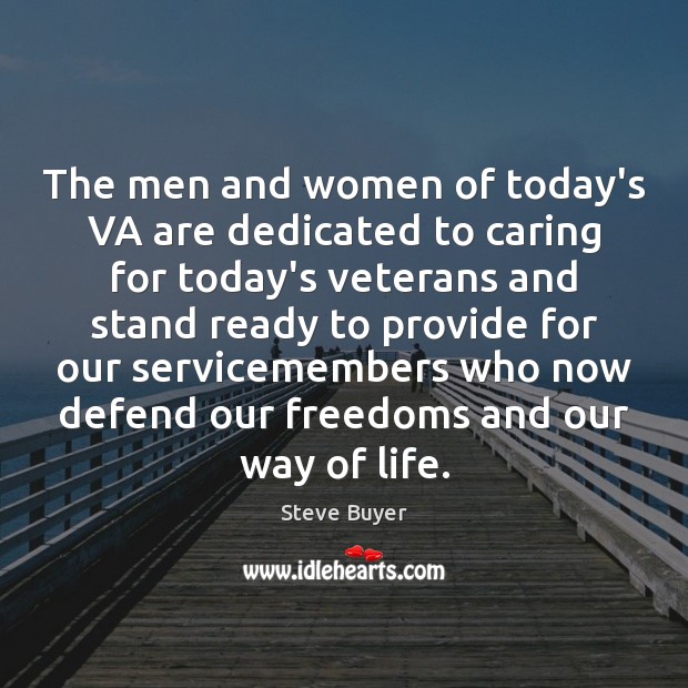 The men and women of today’s VA are dedicated to caring for Steve Buyer Picture Quote