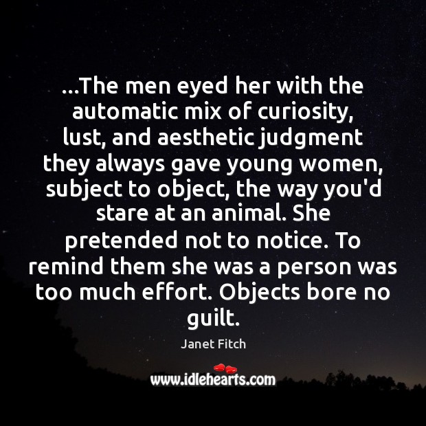 …The men eyed her with the automatic mix of curiosity, lust, and Janet Fitch Picture Quote