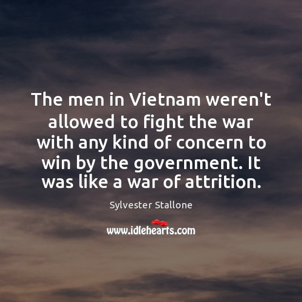 The men in Vietnam weren’t allowed to fight the war with any Sylvester Stallone Picture Quote