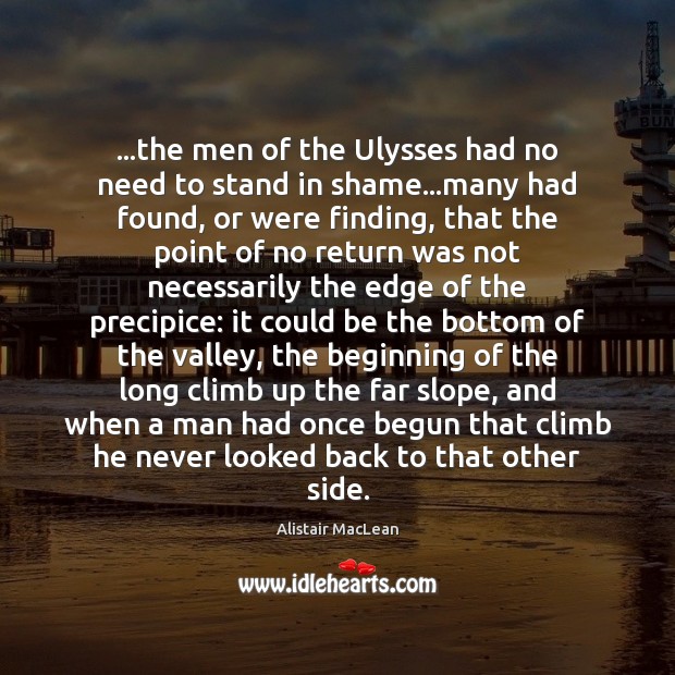 …the men of the Ulysses had no need to stand in shame… Alistair MacLean Picture Quote