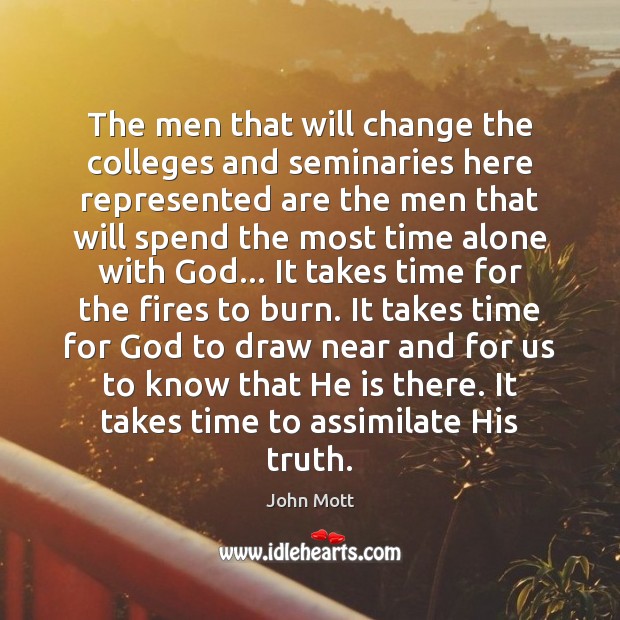 The men that will change the colleges and seminaries here represented are John Mott Picture Quote