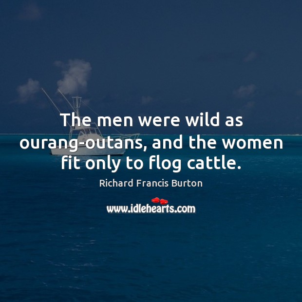 The men were wild as ourang-outans, and the women fit only to flog cattle. Image