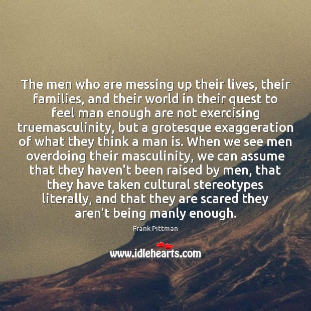The men who are messing up their lives, their families, and their Image