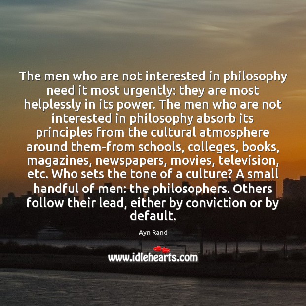 The men who are not interested in philosophy need it most urgently: Image
