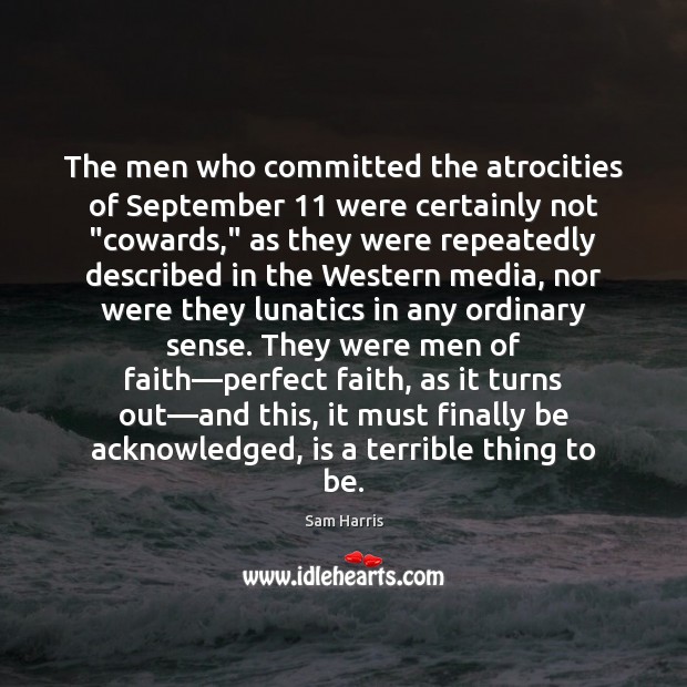 The men who committed the atrocities of September 11 were certainly not “cowards,” Sam Harris Picture Quote
