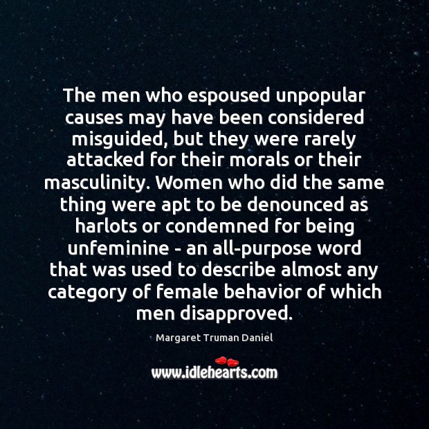 The men who espoused unpopular causes may have been considered misguided, but Behavior Quotes Image