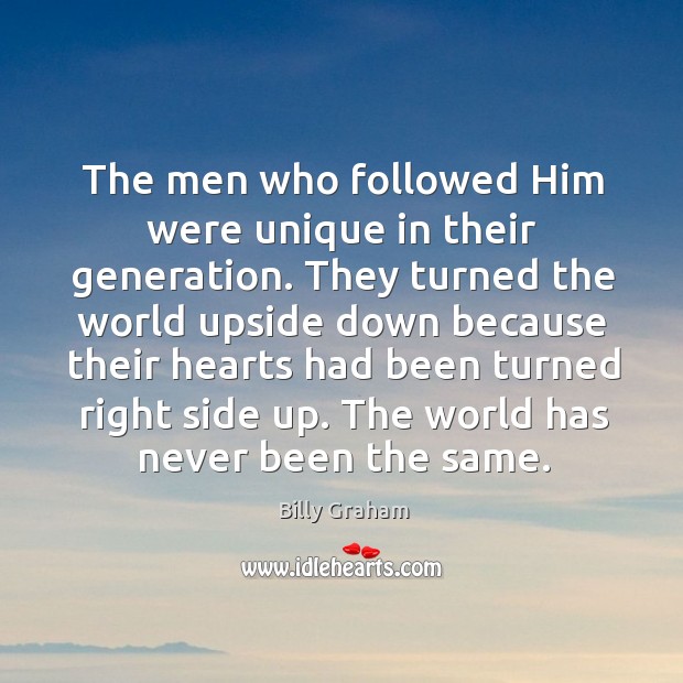 The men who followed him were unique in their generation. Billy Graham Picture Quote