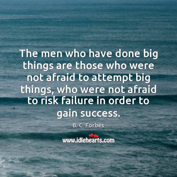 The men who have done big things are those who were not B. C. Forbes Picture Quote