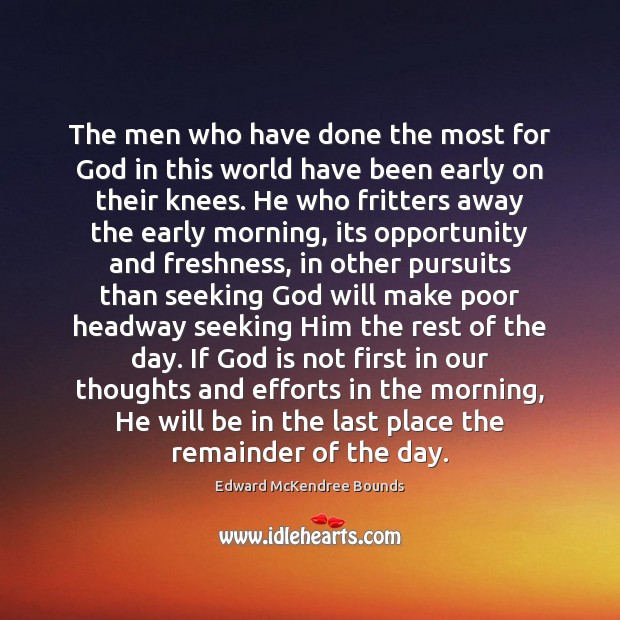The men who have done the most for God in this world Edward McKendree Bounds Picture Quote
