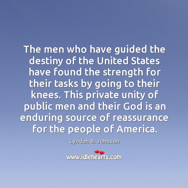 The men who have guided the destiny of the united states Lyndon B. Johnson Picture Quote