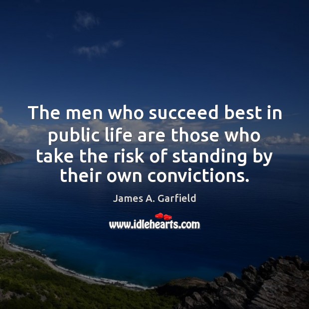 The men who succeed best in public life are those who take James A. Garfield Picture Quote