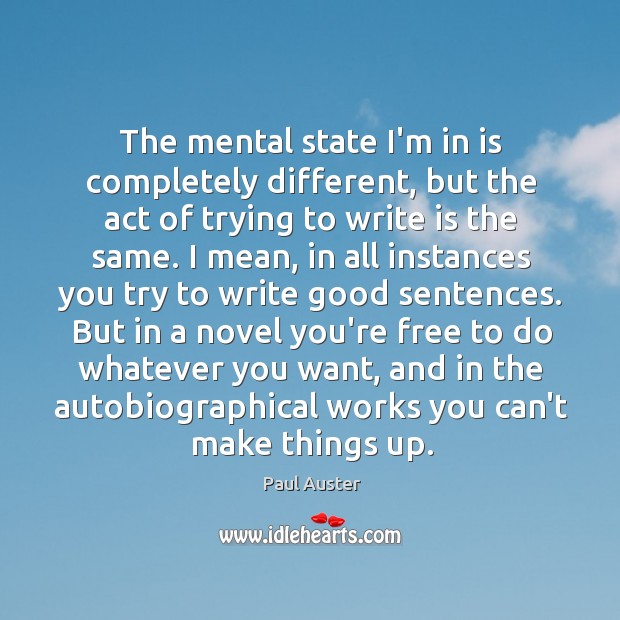 The mental state I’m in is completely different, but the act of Paul Auster Picture Quote