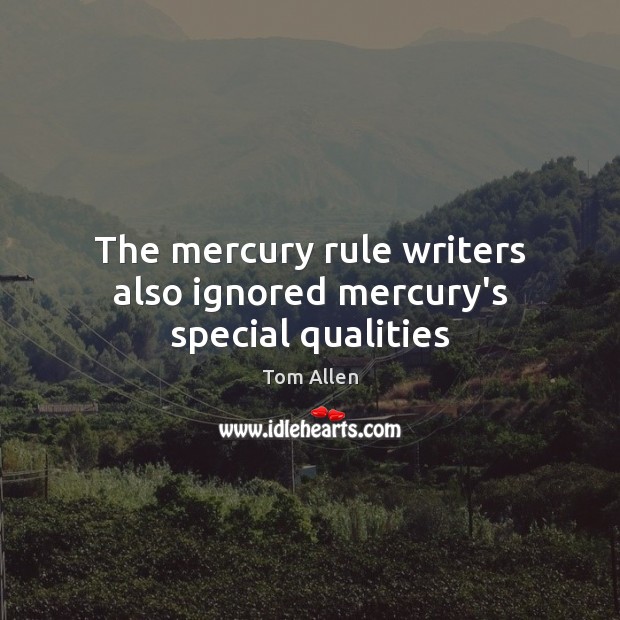 The mercury rule writers also ignored mercury’s special qualities Tom Allen Picture Quote