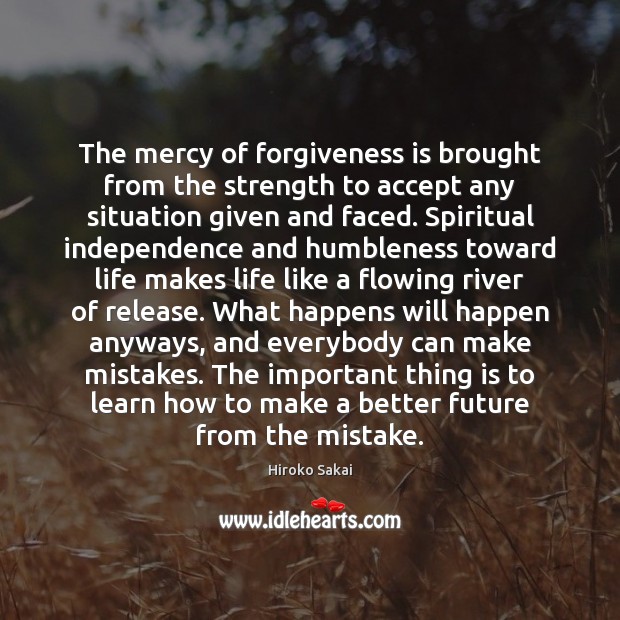 The mercy of forgiveness is brought from the strength to accept any Hiroko Sakai Picture Quote