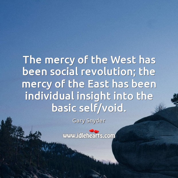 The mercy of the West has been social revolution; the mercy of Gary Snyder Picture Quote