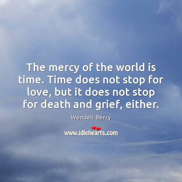 The mercy of the world is time. Time does not stop for Image