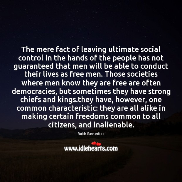 The mere fact of leaving ultimate social control in the hands of Ruth Benedict Picture Quote