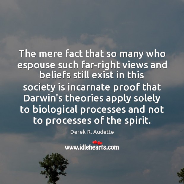The mere fact that so many who espouse such far-right views and Derek R. Audette Picture Quote