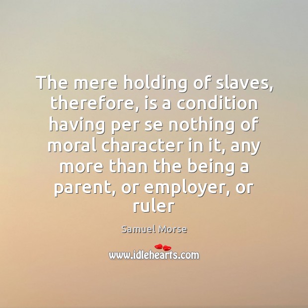 The mere holding of slaves, therefore, is a condition having per se Image