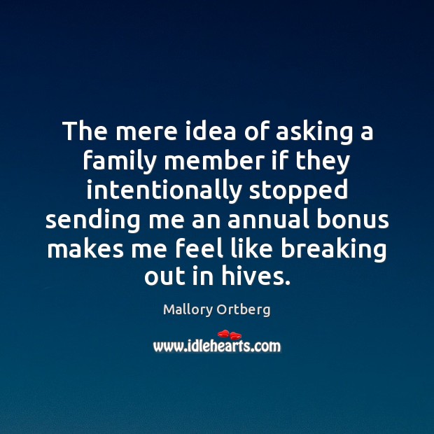 The mere idea of asking a family member if they intentionally stopped 