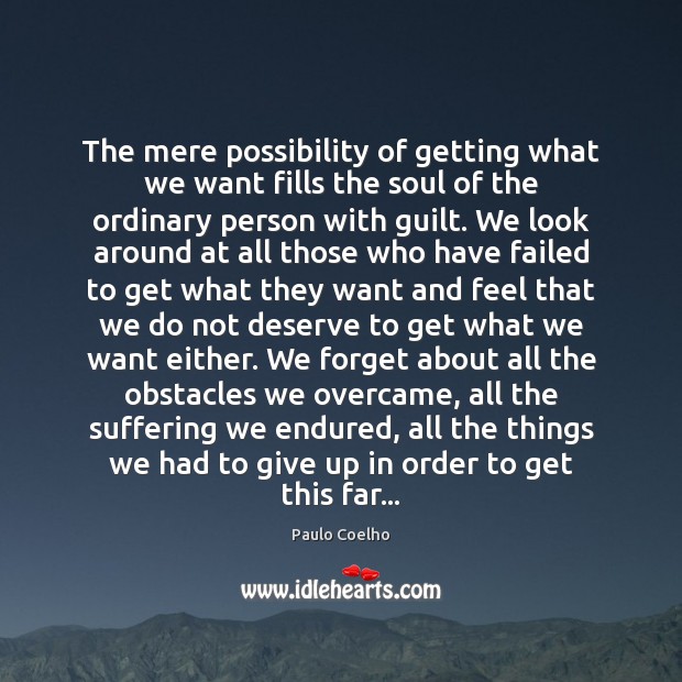The mere possibility of getting what we want fills the soul of Guilt Quotes Image