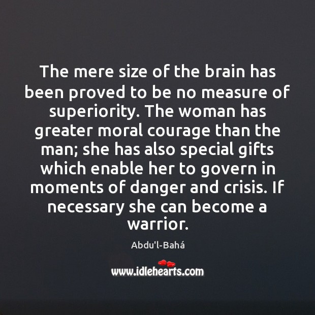 The mere size of the brain has been proved to be no Abdu’l-Bahá Picture Quote