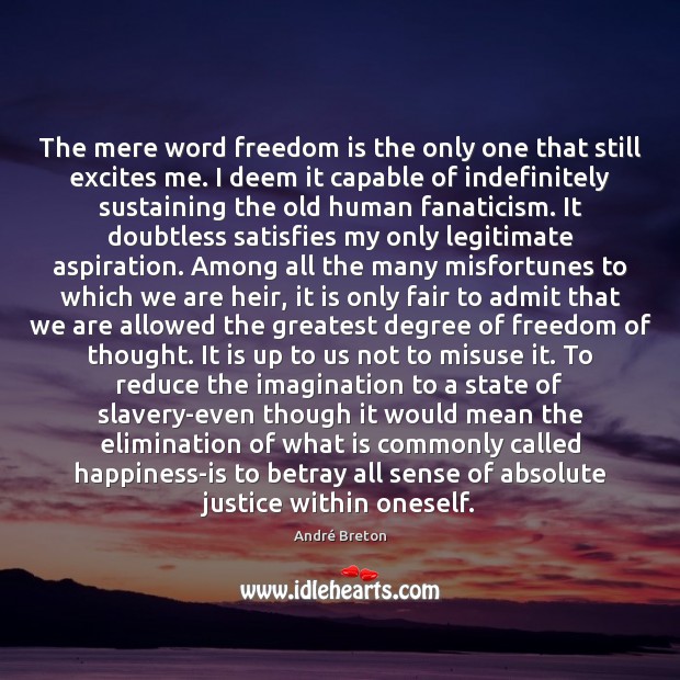 The mere word freedom is the only one that still excites me. Image