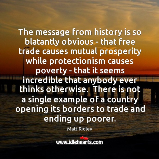 The message from history is so blatantly obvious – that free trade History Quotes Image