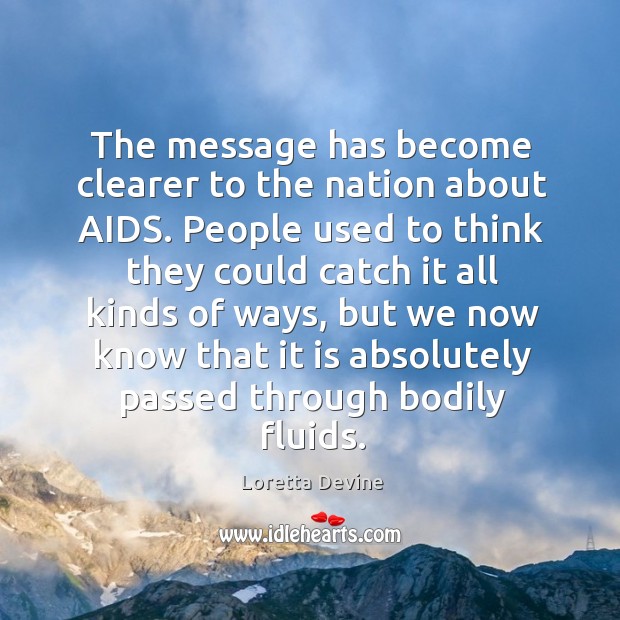 The message has become clearer to the nation about aids. Loretta Devine Picture Quote