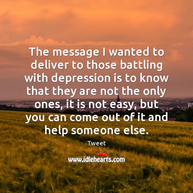 The message I wanted to deliver to those battling with depression is Depression Quotes Image