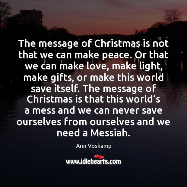 The message of Christmas is not that we can make peace. Or Ann Voskamp Picture Quote