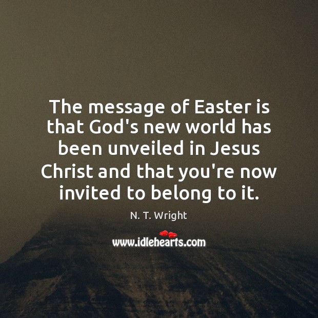 The message of Easter is that God’s new world has been unveiled Image