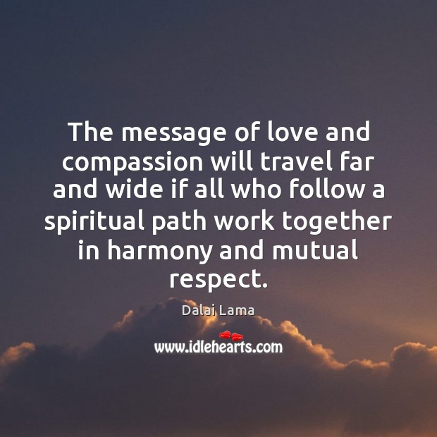 The message of love and compassion will travel far and wide if Image